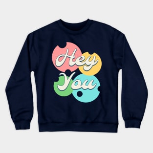 Hey You Crewneck Sweatshirt